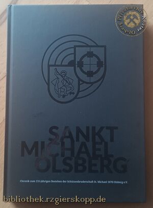 Chronik zum 155-jährigen Bestehen der Schützenbruderschaft St. Michael 1870 Olsberg e.V.
